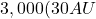 3,000 (30 &times; AU